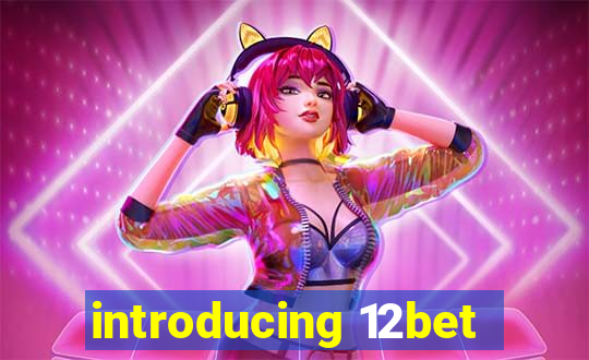 introducing 12bet